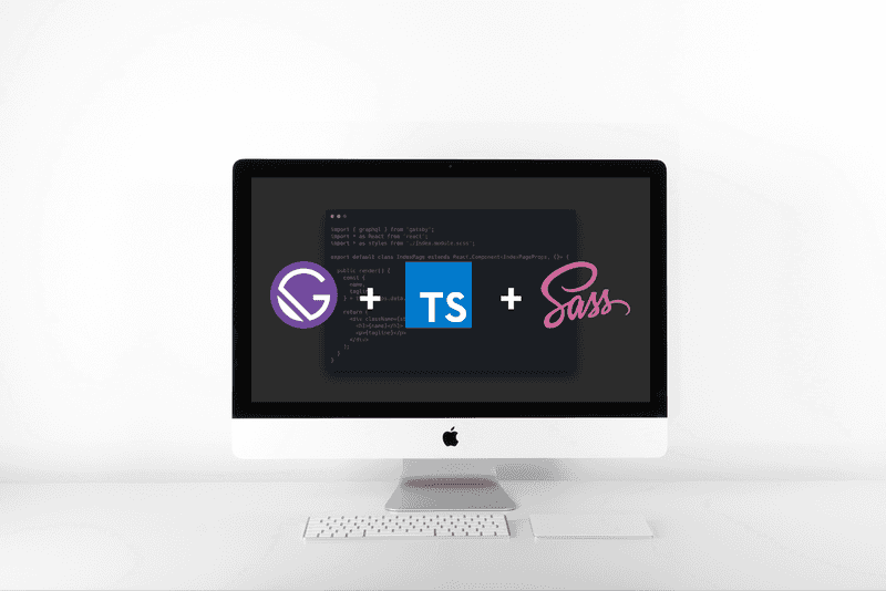 Gatsby + Typescript + Sass (iMac)